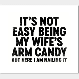 It's Not Easy Being My Wife's Arm Candy (Black) Funny Father's Day Posters and Art